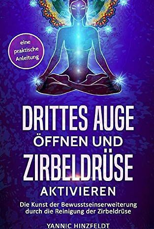 Drittes Auge öffnen und Zirbeldrüse aktivieren