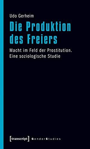 Die Produktion des Freiers: Macht im Feld der Prostitution