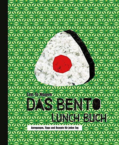 Das Bento Lunch Buch - Anregungen, Tipps und Rezepte für jeden Tag