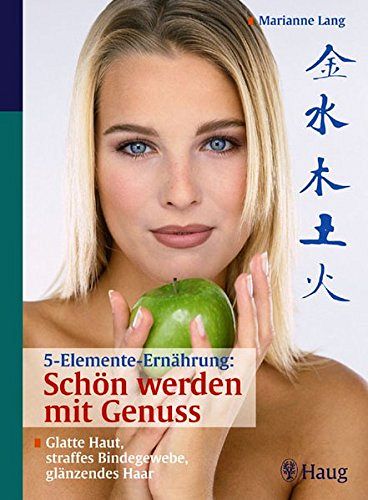 5-Elemente-Ernährung - Schön werden mit Genuss