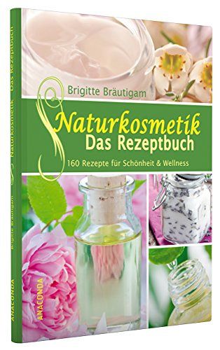 Naturkosmetik - Das Rezeptbuch