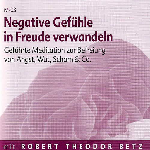 Negative Gefühle in Freude verwandeln